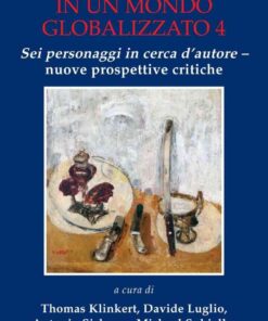 Pirandello in un mondo globalizzato 4: «Sei personaggi in cerca d’autore» – nuove prospettive critiche, 1st Edition eBook