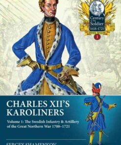 Charles XII's Karoliners: Volume 1, The Swedish Infantry & Artillery of the Great Northern War 1700-1721 eBook