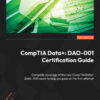 CompTIA Data+: DAO-001 Certification Guide: Complete coverage of the new CompTIA Data (DAO-001) exam to help you pass on the first attempt, 1st Edition eBook