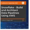 Snowflake - Build and Architect Data Pipelines Using AWS, 1st Edition eBook