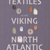 Textiles of the Viking North Atlantic: Analysis, Interpretation, Re-creation eBook