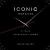 Iconic watches: & Their Incredible Stories eBook