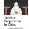 Teacher Preparation in China: A History of Education for Excellence and Obedience eBook