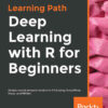 Deep Learning with R for Beginners: Design neural network models in R 3.5 using TensorFlow, Keras, and MXNet, 1st Edition eBook