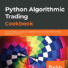 Python Algorithmic Trading Cookbook: All the recipes you need to implement your own algorithmic trading strategies in Python, 1st Edition eBook
