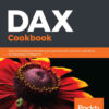 DAX Cookbook: Over 120 recipes to enhance your business with analytics, reporting, and business intelligence, 1st Edition eBook