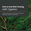 End-to-End Web Testing with Cypress: Explore techniques for automated frontend web testing with Cypress and JavaScript, 1st Edition eBook