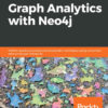 Hands-On Graph Analytics with Neo4jPerform graph processing and visualization techniques using connected data across your enterprise, 1st Edition eBook
