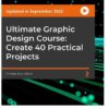 Ultimate Graphic Design Course: Create 40 Practical Projects, 1st Edition eBook