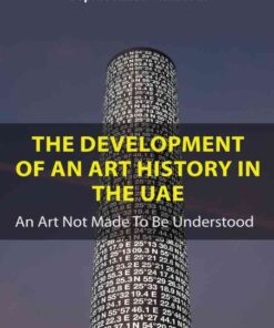 The Development of An Art History in the UAE: An Art Not Made To Be Understood eBook