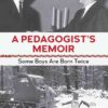 A Pedagogist’s Memoir: Some Boys Are Born Twice eBook