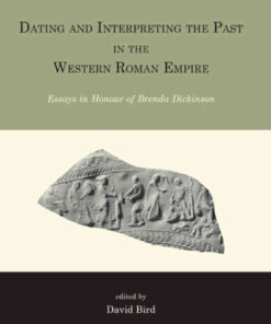 Dating and interpreting the past in the western Roman Empire: Essays in honour of Brenda Dickinson eBook