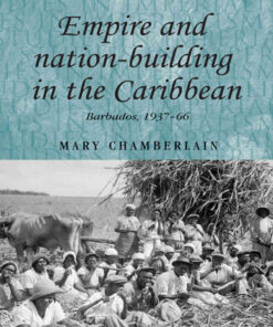 Empire and nation-building in the Caribbean: Barbados, 1937–66 eBook