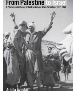 From Palestine to Israel: A Photographic Record of Destruction and State Formation, 1947-1950, 1st Edition eBook