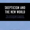 Skepticism and the New World: The Anthropological Argument and the Emergence of Modernity, 1st Edition eBook
