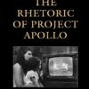 The Rhetoric of Project Apollo: The Moon Story and Its Televised Memories, 1st Edition eBook