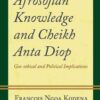 Afrosofian Knowledge and Cheikh Anta Diop: Geo-ethical and Political Implications, 1st Edition eBook