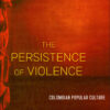 The Persistence of Violence: Colombian Popular Culture eBook