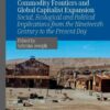 Commodity Frontiers and Global Capitalist Expansion: Social, Ecological and Political Implications from the Nineteenth Century to the Present Day eBook