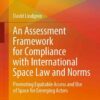 An Assessment Framework for Compliance with International Space Law and Norms: Promoting Equitable Access and Use of Space for Emerging Actors eBook