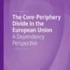 The Core-Periphery Divide in the European Union: A Dependency Perspective eBook