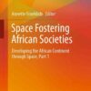 Space Fostering African Societies: Developing the African Continent through Space, Part 1 eBook
