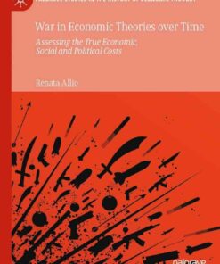 War in Economic Theories over Time: Assessing the True Economic, Social and Political Costs eBook
