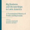 Big Business and Dictatorships in Latin America: A Transnational History of Profits and Repression, 1st Edition eBook