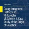 Doing Integrated History and Philosophy of Science: A Case Study of the Origin of Genetics eBook
