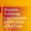 Disruptive Technology, Legal Innovation, and the Future of Real Estate, 1st Edition eBook