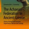 The Achaean Federation in Ancient Greece: History, Political and Economic Organisation, Warfare and Strategy eBook