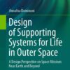 Design of Supporting Systems for Life in Outer Space: A Design Perspective on Space Missions Near Earth and Beyond eBook
