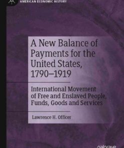 A New Balance of Payments for the United States, 1790–1919: International Movement of Free and Enslaved People, Funds, Goods and Services eBook