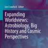 Expanding Worldviews: Astrobiology, Big History and Cosmic Perspectives eBook