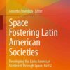 Space Fostering Latin American Societies: Developing the Latin American Continent Through Space, Part 2 eBook