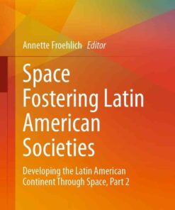 Space Fostering Latin American Societies: Developing the Latin American Continent Through Space, Part 2 eBook