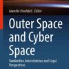 Outer Space and Cyber Space: Similarities, Interrelations and Legal Perspectives eBook