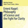 Ernest Nagel: Philosophy of Science and the Fight for Clarity eBook