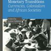 Monetary Transitions: Currencies, Colonialism and African Societies eBook
