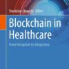 Blockchain in Healthcare: From Disruption to Integration eBook