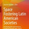 Space Fostering Latin American Societies: Developing the Latin American Continent Through Space, Part 4 eBook