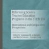 Reforming Science Teacher Education Programs in the STEM Era: International and Comparative Perspectives eBook