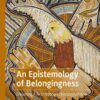 An Epistemology of Belongingness: Dreaming A First Nation’s Ontology of Hope eBook