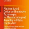 Platform Based Design and Immersive Technologies for Manufacturing and Assembly in Offsite Construction: Applying Extended Reality and Game Applications to PDfMA eBook