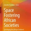 Space Fostering African Societies: Developing the African Continent Through Space, Part 5 eBook