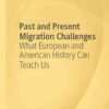 Past and Present Migration Challenges: What European and American History Can Teach Us eBook