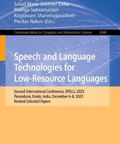 Speech and Language Technologies for Low-Resource Languages: Second International Conference, SPELLL 2023, Perundurai, Erode, India, December 6–8, 2023, Revised Selected Papers eBook