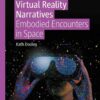 Virtual Reality Narratives: Embodied Encounters in Space eBook