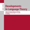 Developments in Language Theory: 28th International Conference, DLT 2024, Göttingen, Germany, August 12–16, 2024, Proceedings eBook