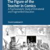 The Figure of the Teacher in Comics: A Psychoanalytic Study of Immaterial and Fragmented Education eBook